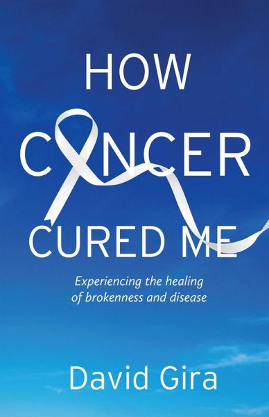 How Cancer Cured Me (eBook, ePUB) How Cancer Cured Me (eBook, ePUB)