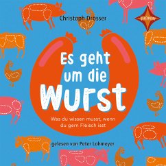 Es geht um die Wurst - Was du wissen musst, wenn du gern Fleisch isst (MP3-Download) - Drösser, Christoph