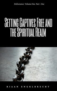 Setting Captives Free and the Spiritual Realm Part One (Deliverance, #1) (eBook, ePUB) - Engelbrecht, Riaan