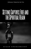 Setting Captives Free and the Spiritual Realm Part Two (Deliverance, #1) (eBook, ePUB)