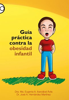 Guía práctica contra la obesidad infantil (eBook, ePUB) - Ibarzábal Ávila, Ma. Eugenia A.; Hernández Martínez, José A.