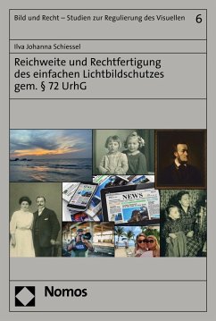 Reichweite und Rechtfertigung des einfachen Lichtbildschutzes gem. § 72 UrhG (eBook, PDF) - Schiessel, Ilva Johanna