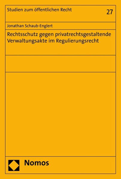 Rechtsschutz gegen privatrechtsgestaltende Verwaltungsakte im Regulierungsrecht (eBook, PDF) Rechtsschutz gegen privatrechtsgestaltende Verwaltungsakte im Regulierungsrecht (eBook, PDF)