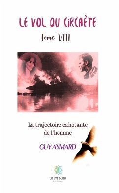 La trajectoire cahotante de l’homme - Tome VIII (eBook, ePUB) - Aymard, Guy