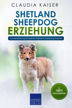 Shetland Sheepdog Erziehung - Hundeerziehung für Deinen Shetland Sheepdog Welpen (eBook, ePUB) - Kaiser, Claudia