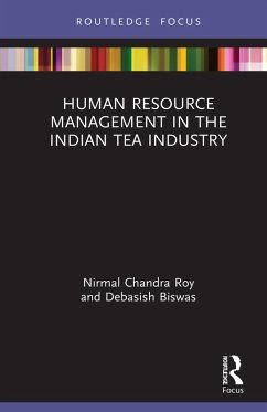 Human Resource Management in the Indian Tea Industry (eBook, ePUB) - Roy, Nirmal; Biswas, Debasish