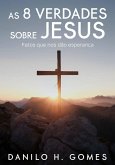 As 8 Verdades Sobre Jesus: Fatos que nos dão esperança (eBook, ePUB)