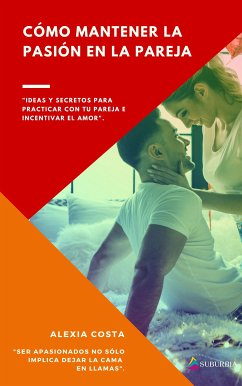 Cómo mantener la pasión en la pareja (eBook, ePUB) - Costa, Alexia