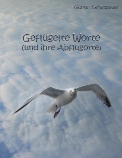 Geflügelte Worte und ihre Abflugorte (eBook, ePUB) - Leitenbauer, Günter