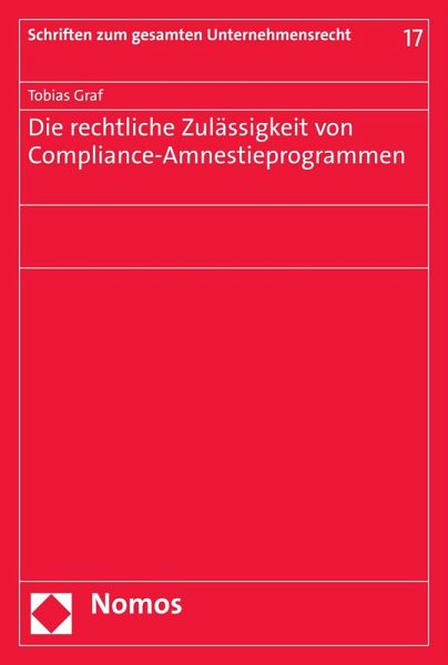 Die rechtliche Zulässigkeit von Compliance-Amnestieprogrammen (eBook, PDF) Die rechtliche Zulässigkeit von Compliance-Amnestieprogrammen (eBook, PDF)