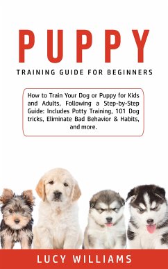 Puppy Training Guide for Beginners (eBook, ePUB) - Williams, Lucy