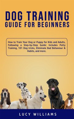 Dog Training Guide for Beginners (eBook, ePUB) - Williams, Lucy