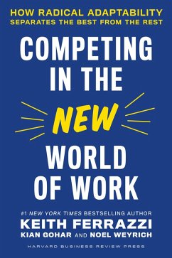 Competing in the New World of Work (eBook, ePUB) - Ferrazzi, Keith; Gohar, Kian; Weyrich, Noel