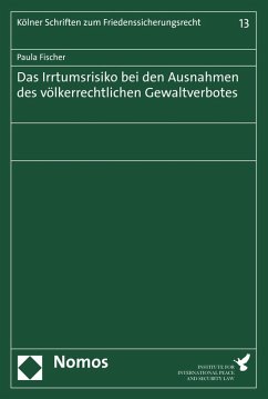 Das Irrtumsrisiko bei den Ausnahmen des völkerrechtlichen Gewaltverbotes (eBook, PDF) Cover Das Irrtumsrisiko bei den Ausnahmen des völkerrechtlichen Gewaltverbotes (eBook, PDF)