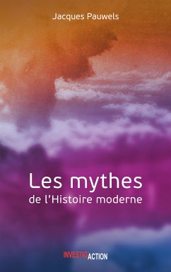 Les Mythes de l'Histoire moderne (eBook, ePUB) - Pauwels, Jacques R.
