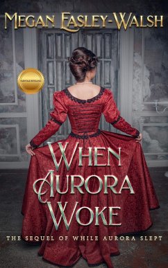 When Aurora Woke (Aurora: Sleeping Beauty Retold, #2) (eBook, ePUB) - Easley-Walsh, Megan