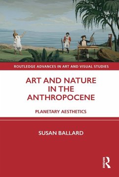 Art and Nature in the Anthropocene (eBook, ePUB) - Ballard, Susan