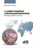 La Justicia Transicional y Derecho penal internacional: Alianzas y Desencuentros (eBook, PDF)