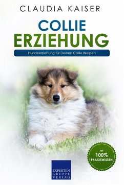 Collie Erziehung - Hundeerziehung für Deinen Collie Welpen (eBook, ePUB) - Kaiser, Claudia