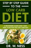 Step by Step Guide to the Low Carb Diet: Beginners Guide and 7-Day Meal Plan for the Low Carb Diet (eBook, ePUB)