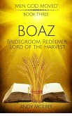 Boaz: Ruth's Bridegroom, Redeemer, and Lord of the Harvest (Men God Moved, #3) (eBook, ePUB)