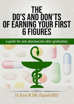 THE DO'S AND DON'TS OF EARNING YOUR FIRST 6 FIGURES: a guide for new pharmacists after graduation (eBook, ePUB) - Ellis, Ravin M