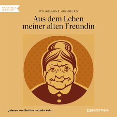 Aus dem Leben meiner alten Freundin (MP3-Download) - Heimburg, Wilhelmine