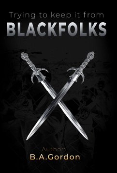 Trying to keep it from Blackfolks (eBook, ePUB) - Gordon, B. A.