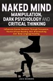 Naked Mind Manipulation, Dark Psychology And Critical Thinking (eBook, ePUB)