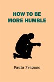 How to Be More Humble (eBook, ePUB)