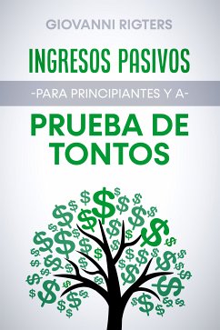 Ingresos pasivos para principiantes y a prueba de tontos (eBook, ePUB) - Rigters, Giovanni