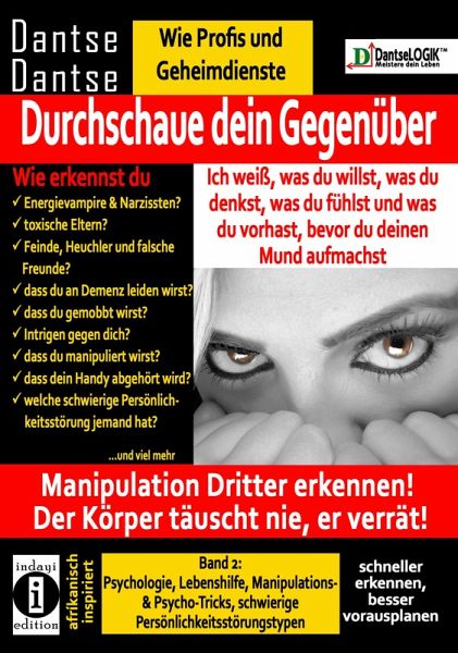 Durchschaue dein Gegenüber: Ich weiß, was du willst, was du denkst, was du fühlst und was du vorhast, bevor du deinen Mund aufmachst! Manipulation Dritter erkennen - Band 2: (eBook, ePUB)