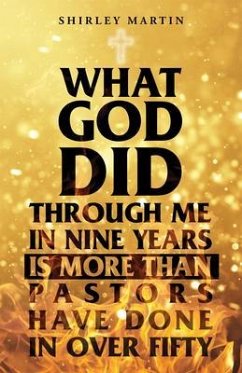 What God Did Through Me in Nine Years Is More than Pastors Have Done in Over Fifty (eBook, ePUB) - Martin, Shirley