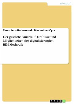 Der gestörte Bauablauf. Einflüsse und Möglichkeiten der digitalisierenden BIM-Methodik (eBook, PDF) - Rotermund, Timm Jens; Cyra, Maximilian