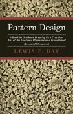Pattern Design - A Book for Students Treating in a Practical Way of the Anatomy, Planning and Evolution of Repeated Ornament (eBook, ePUB)