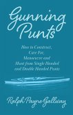 Gunning Punts - How to Construct, Care for, Manoeuvre and Hunt from Single Handed and Double Handed Punts (eBook, ePUB)