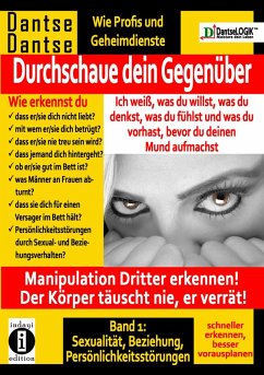 Cover Durchschaue dein Gegenüber: Ich weiß, was du willst, was du denkst, was du fühlst und was du vorhast, bevor du deinen Mund aufmachst! Manipulation Dritter erkennen - Band 1: (eBook, ePUB)