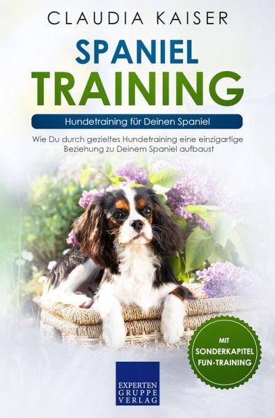 Spaniel Training - Hundetraining für Deinen Spaniel (eBook, ePUB) Spaniel Training - Hundetraining für Deinen Spaniel (eBook, ePUB)