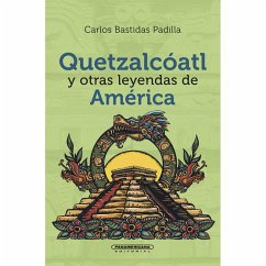 Quetzalcóatl y otras leyendas de América (eBook, ePUB) - Bastidas Padilla, Carlos