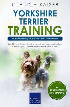 Yorkshire Terrier Training - Hundetraining für Deinen Yorkshire Terrier (eBook, ePUB) - Kaiser, Claudia