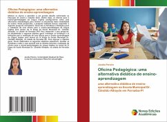 Oficina Pedagógica: uma alternativa didática de ensino-aprendizagem - Pereira, Jucelia