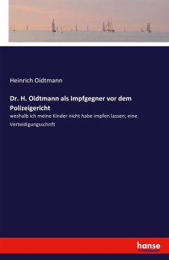 Dr. H. Oidtmann als Impfgegner vor dem Polizeigericht - Oidtmann, Heinrich