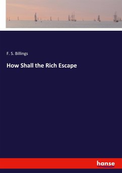 How Shall the Rich Escape - Billings, F. S.