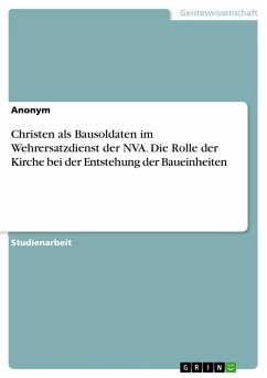 Christen als Bausoldaten im Wehrersatzdienst der NVA. Die Rolle der Kirche bei der Entstehung der Baueinheiten - Anonymous