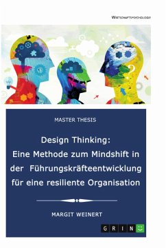 Design Thinking. Eine Methode zum Mindshift in der Führungskräfteentwicklung für eine resiliente Organisation - Weinert, Margit