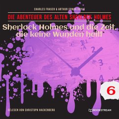 Sherlock Holmes und die Zeit, die keine Wunden heilt (MP3-Download) - Doyle, Sir Arthur Conan; Fraser, Charles