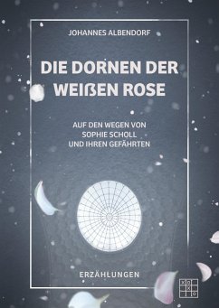 Die Dornen der Weißen Rose - Albendorf, Johannes