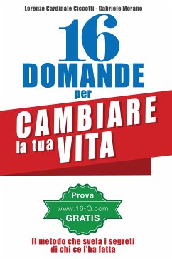 16 Domande per cambiare la tua Vita (eBook, ePUB) - Cardinale Ciccotti, Lorenzo; Morano, Gabriele