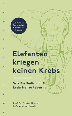 Elefanten kriegen keinen Krebs (eBook, ePUB) - Überall, Florian; Überall, Andrea