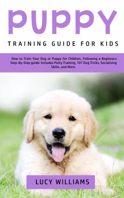 Puppy Training Guide for Kids (eBook, ePUB) - Williams, Lucy